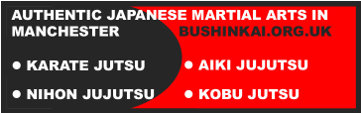Authentic Japanese martial arts in Manchester - Karate Jutsu, Nihon Jujutsu, Aiki Jujutsu, Kobu Jutsu - bushinkai.org.uk